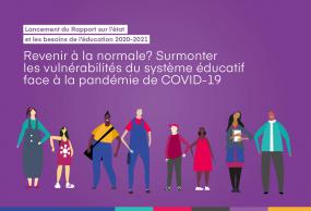 Lancement du Rapport sur l'état et les besoins de l'éducation 2020-2021. Revenir à la normale? Surmonter les vulnérabilités du système éducatif face à la COVID-19.